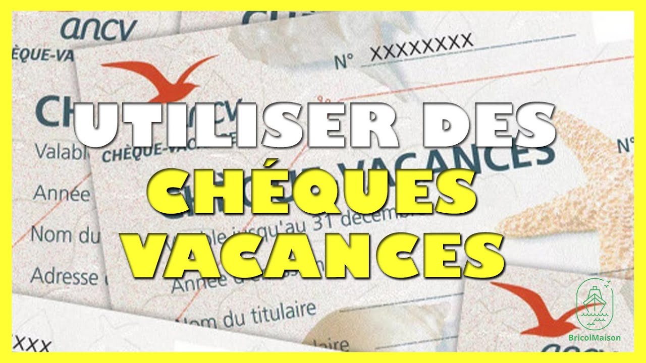 Comment utiliser des chèques vacances