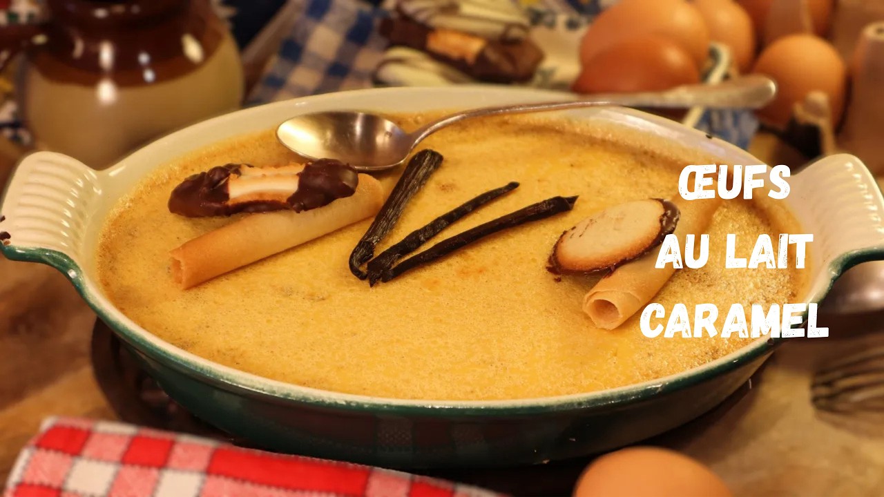 Mes ŒUFS AU LAIT CARAMEL, un sacré retour en enfance !, une recette oubliée sur Gourmandises TV